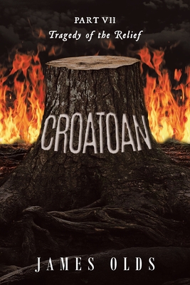 Croatoan: Tragedy of the Relief - Olds, James