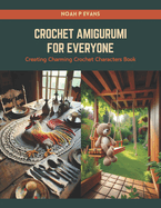 Crochet Amigurumi for Everyone: Creating Charming Crochet Characters Book