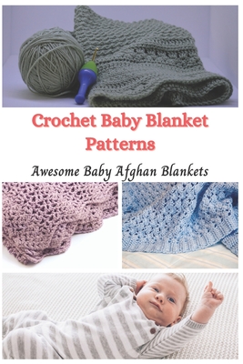 Crochet Baby Blanket Patterns: Awesome Baby Afghan Blankets - Taylor, Jessie