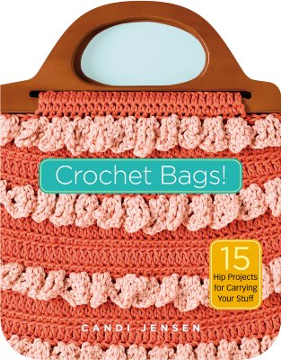 Crochet Bags!: 15 Hip Projects for Carrying Your Stuff - Jensen, Candi