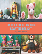 Crochet Book for Kids Crafting Delight: Toys, Dolls, Animals