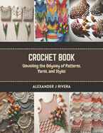 Crochet Book: Unveiling the Odyssey of Patterns, Yarns, and Styles