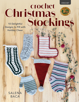 Crochet Christmas Stockings: 10 Delightful Designs to Fill with Holiday Cheer - Baca, Salena