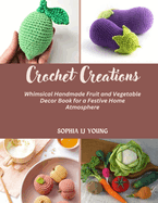 Crochet Creations: Whimsical Handmade Fruit and Vegetable Decor Book for a Festive Home Atmosphere