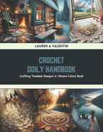 Crochet Doily Handbook: Crafting Timeless Designs in Vibrant Colors Book