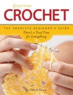 Crochet (First Time): The Absolute Beginner's Guide