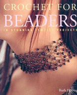 Crochet for Beaders: 18 Stunning Jewelry Projects - Herring, Ruth