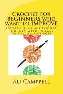 Crochet for Beginners Who Want to Improve: Continue to Learn to Crochet Using Us Crochet Terminology
