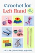 Crochet for Left Hand: A Step-by-Step Guide for Beginners