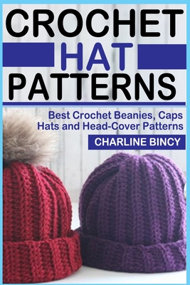 Crochet Hat Patterns: Best Crochet Beanies, Caps, Hats, and Head-Cover Patterns. - Bincy, Charline