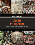 Crochet Hat Treasury: Unisex Brimmed and Newsboy Style Book