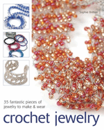 Crochet Jewelry: 35 Fantastic Pieces of Jewelry to Make & Wear