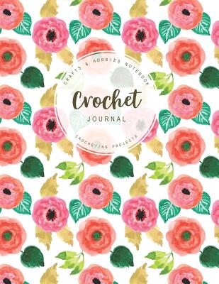 Crochet Journal: Crafts & Hobbies Notebook Crocheting Projects for Beginner Pettern and Design Tracking Record - Creations, Michelia