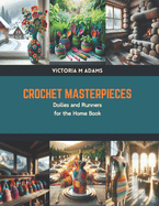 Crochet Masterpieces: Doilies and Runners for the Home Book