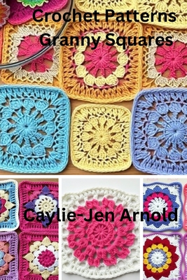 Crochet Patterns Granny Squares - Arnold, Caylie-Jen