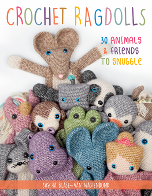Crochet Ragdolls: 30 Animals and Friends to Snuggle - Blase-Van Wagtendonk, Sascha