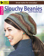 Crochet Slouchy Beanies & Headwraps: Great Styles for Everyday!