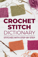 Crochet Stitch Dictionary: Stitches with Step-by-Step: Crochet Stitches
