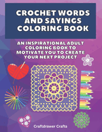 Crochet Words and Sayings Coloring Book an Inspirational Adult Coloring Book to Motivate You to Create Your Next Project