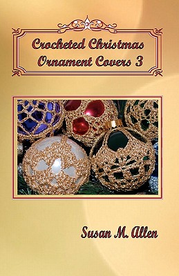 Crocheted Christmas Ornament Covers 3 - Allen, Susan M