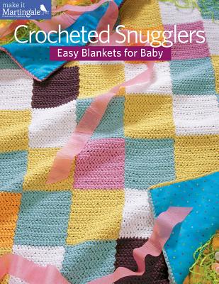 Crocheted Snugglers: Easy Blankets for Baby - Martingale (Compiled by)