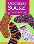 Crocheted Socks!: 16 Fun-To-Stitch Patterns