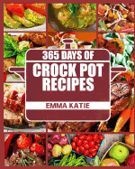 Crock Pot: 365 Days of Crock Pot Recipes (Crock Pot, Crock Pot Recipes, Crock Pot Cookbook, Slow Cooker, Slow Cooker Cookbook, Slow Cooker Recipes, Slow Cooking, Slow Cooker Meals, Crock-Pot Meals)
