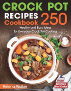 Crock Pot Recipes Cookbook: 250 Healthy and Easy Ideas for Everyday Crock Pot Cooking.