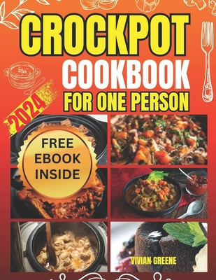 Crockpot Cookbook for One Person: Crafting Savory Moments with 100 Tailored Crockpot Recipes - Greene, Vivian