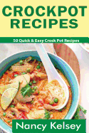 Crockpot Recipes: 50 Quick & Easy Crock Pot Recipes (Crock-Pot Meals, Crock Pot Cookbook, Slow Cooker, Slow Cooker Recipes, Slow Cooking, Slow Cooker Meals, Crock-Pot Meal)