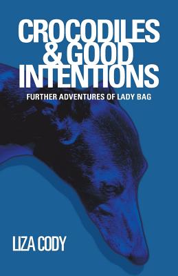 Crocodiles & Good Intentions: Further Adventures of Lady Bag - Cody, Liza