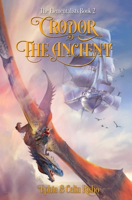 Crodor the Ancient: The Elementalists, book 2 - Risho, Ephie, and Risho, Celia