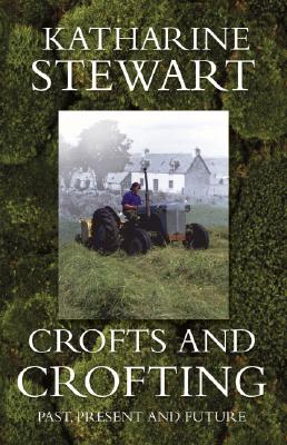 Crofts and Crofting - Stewart, Katharine