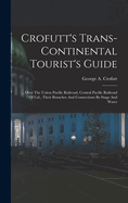 Crofutt's Trans-continental Tourist's Guide: ... Over The Union Pacific Railroad, Central Pacific Railroad Of Cal., Their Branches And Connections By Stage And Water