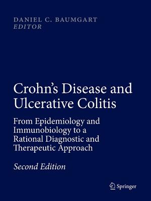 Crohn's Disease and Ulcerative Colitis: From Epidemiology and Immunobiology to a Rational Diagnostic and Therapeutic Approach - Baumgart, Daniel C (Editor)