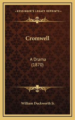 Cromwell: A Drama (1870) - Duckworth, William, Jr.