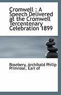 Cromwell: A Speech Delivered at the Cromwell Tercentenary Celebration 1899