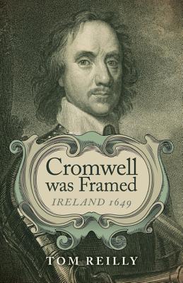 Cromwell was Framed - Ireland 1649 - Reilly, Tom