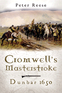 Cromwell's Masterstroke: The Battle of Dunbar 1650