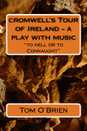 cromwell's Tour of Ireland - a play with music: "to hell or to Connaught"