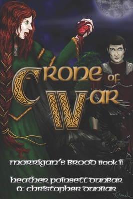 Crone of War: Morrigan's Brood Book II - Dunbar, Christopher Thomas, and Aalderink, Sarah E (Editor), and Rosenburg, Jillian (Editor)