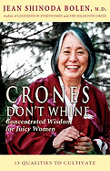 Crones Don't Whine: Concentrated Wisdom for Juicy Women (Devine Feminine and Goddesses in Older Women)