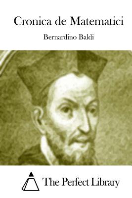 Cronica de Matematici - The Perfect Library (Editor), and Baldi, Bernardino