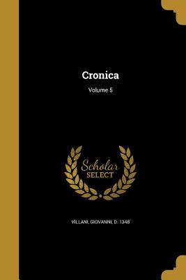 Cronica; Volume 5 - Villani, Giovanni D 1348 (Creator)