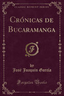 Cronicas de Bucaramanga (Classic Reprint)