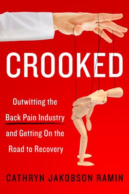 Crooked: Outwitting the Back Pain Industry and Getting on the Road to Recovery - Ramin, Cathryn