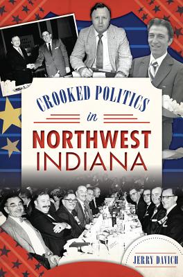 Crooked Politics in Northwest Indiana - Davich, Jerry