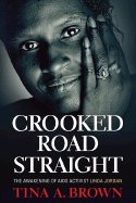 Crooked Road Straight: The Awakening of AIDS Activist Linda Jordan - Brown, Tina A