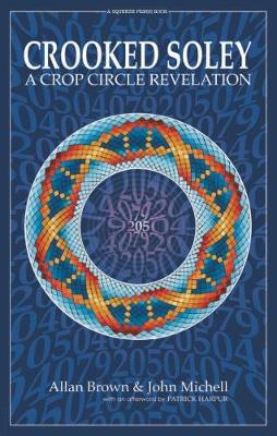 Crooked Soley: A Crop Circle Revelation - Brown, Allan, and Michell, John, and Harpur, Patrick (Afterword by)