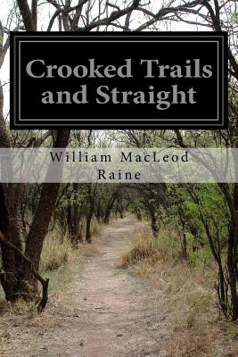 Crooked Trails and Straight - Raine, William MacLeod